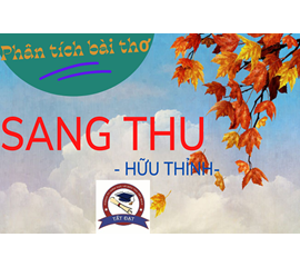 Dàn Ý Phân Tích Bài Thơ “Sang Thu”- Dàn Ý Chuẩn, Ngắn Gọn, Dễ học