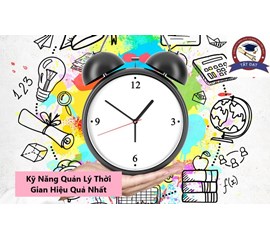 KỸ NĂNG QUẢN LÝ THỜI GIAN - KHÁI NIỆM, VAI TRÒ 