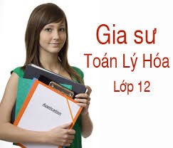 Gia Sư Dạy: Toán - Anh - Văn - Lý - Hóa Lớp 12| Luyện Thi ĐH Là Đỗ