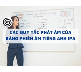 Quy Tắc Phiên Âm Tiếng Anh IPA Để Nói Tiếng Anh Chuẩn Như Người Bản Xứ 