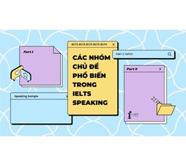 Các Chủ Đề Thường Xuất Hiện Trong Bài Thi IELTS