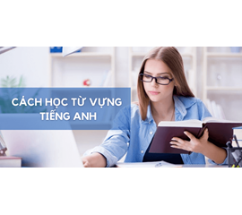 Cách Nhớ Từ Vựng Tiếng Anh - Mẹo Ghi Nhớ Từ Vựng Tiếng Anh Hiệu Quả Nhất