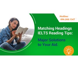 GÓC IELTS: CÁC BƯỚC LÀM BÀI DẠNG MATCHING HEADINGS SAO CHO TRÚNG!