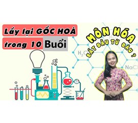 Cách Học Hóa 8 Cho Người Mất Gốc - Cách Lấy Lại Gốc Hóa 8, 9