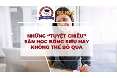 Cách Kiếm Học Bổng Du Học Toàn Phần 100%- Thủ Tục Và Những Lưu Ý