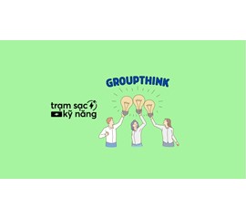 Groupthink Là Gì? Làm Thế Nào Để Tránh Tâm Lý Tư Duy Tập Thể