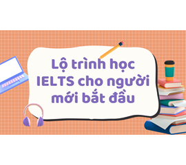 Hướng Dẫn Tự Học IELTS Cho Những Người Không Có Điều Kiện Tham Gia Khóa Học