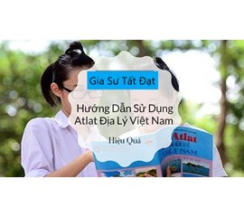 Kỹ Năng Sử Dụng Atlat - Hướng Dẫn Sử Dụng Atlat Địa Lí Việt Nam