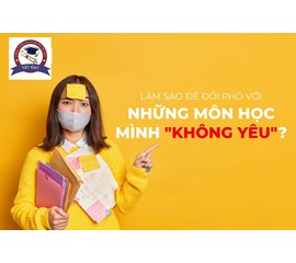 Cách Để Học Môn Mình Không Thích - Vượt Qua Môn Học “Không Yêu”