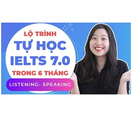 LỘ TRÌNH TỰ HỌC IELTS CHO NGƯỜI MỚI BẮT ĐẦU - NHANH - HIỆU QUẢ NHẤT