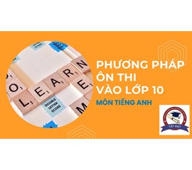 Những Bí Kíp Vàng Ôn Thi Lớp 10 Tuyển Sinh Môn Anh| HN & HCM