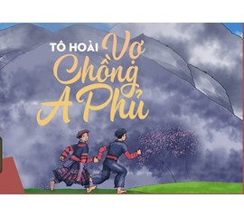 NHỮNG KIẾN THỨC CẦN LƯU Ý TRONG “VỢ CHỒNG A PHỦ” CỦA NHÀ VĂN TÔ HOÀI