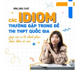 Các Idiom Quan Trọng Thường Gặp Nhất Trong Đề Thi Tiếng Anh THPT QG 2023